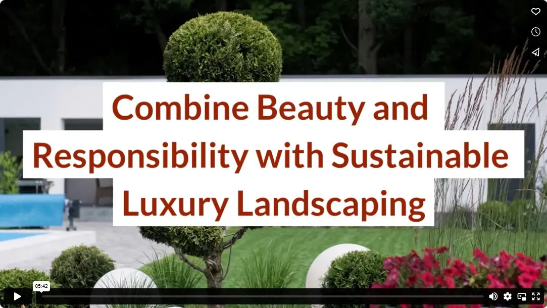 Combine Beauty and Responsibility with Sustainable Luxury Landscaping